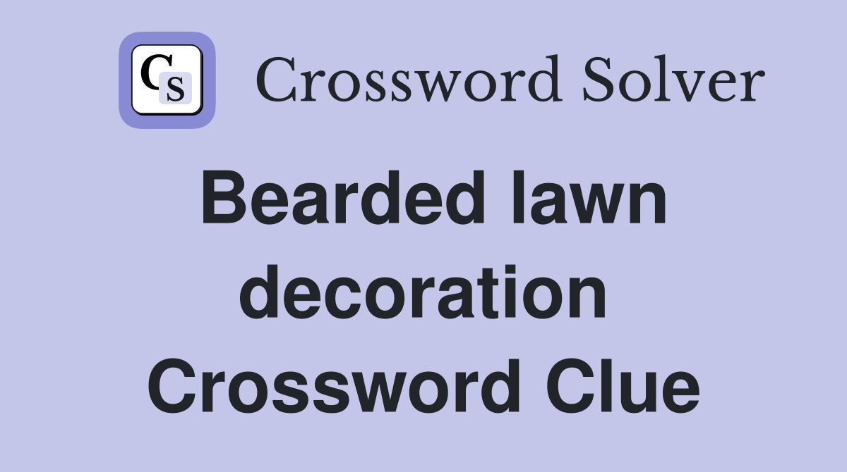 Bearded lawn decoration Crossword Clue