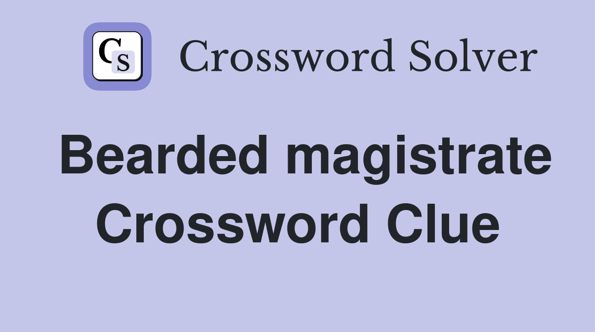 Bearded magistrate Crossword Clue