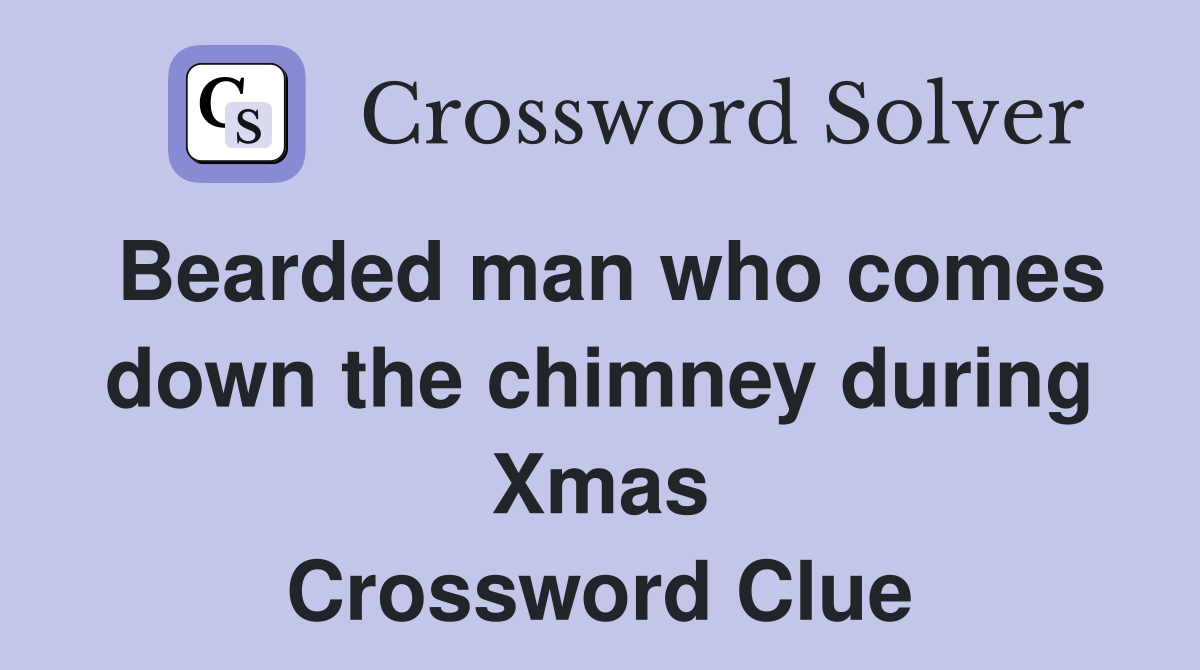 Bearded man who comes down the chimney during Xmas Crossword Clue
