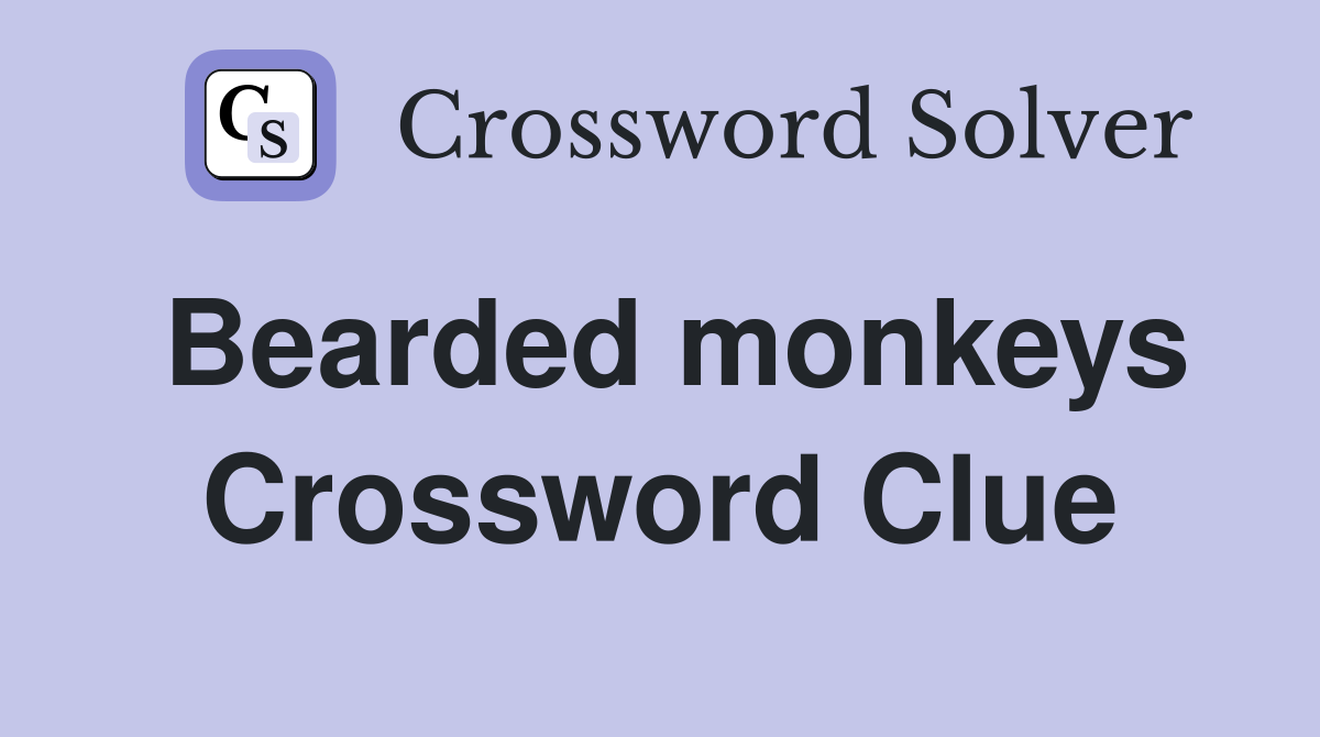 Bearded monkeys Crossword Clue