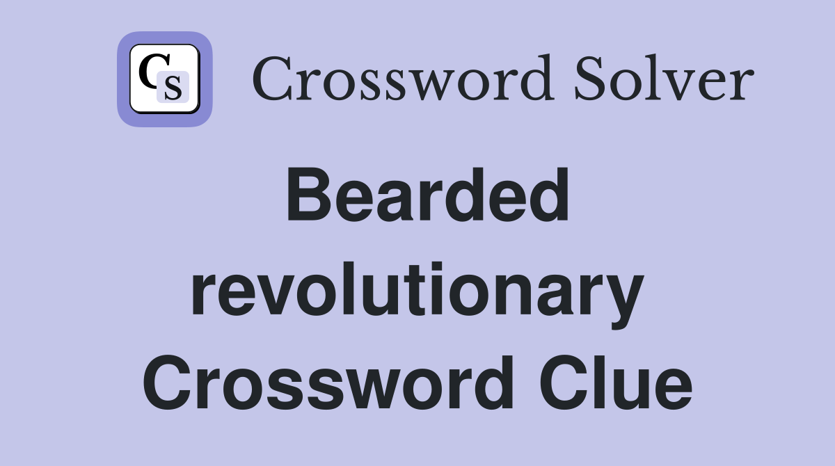 Bearded revolutionary Crossword Clue