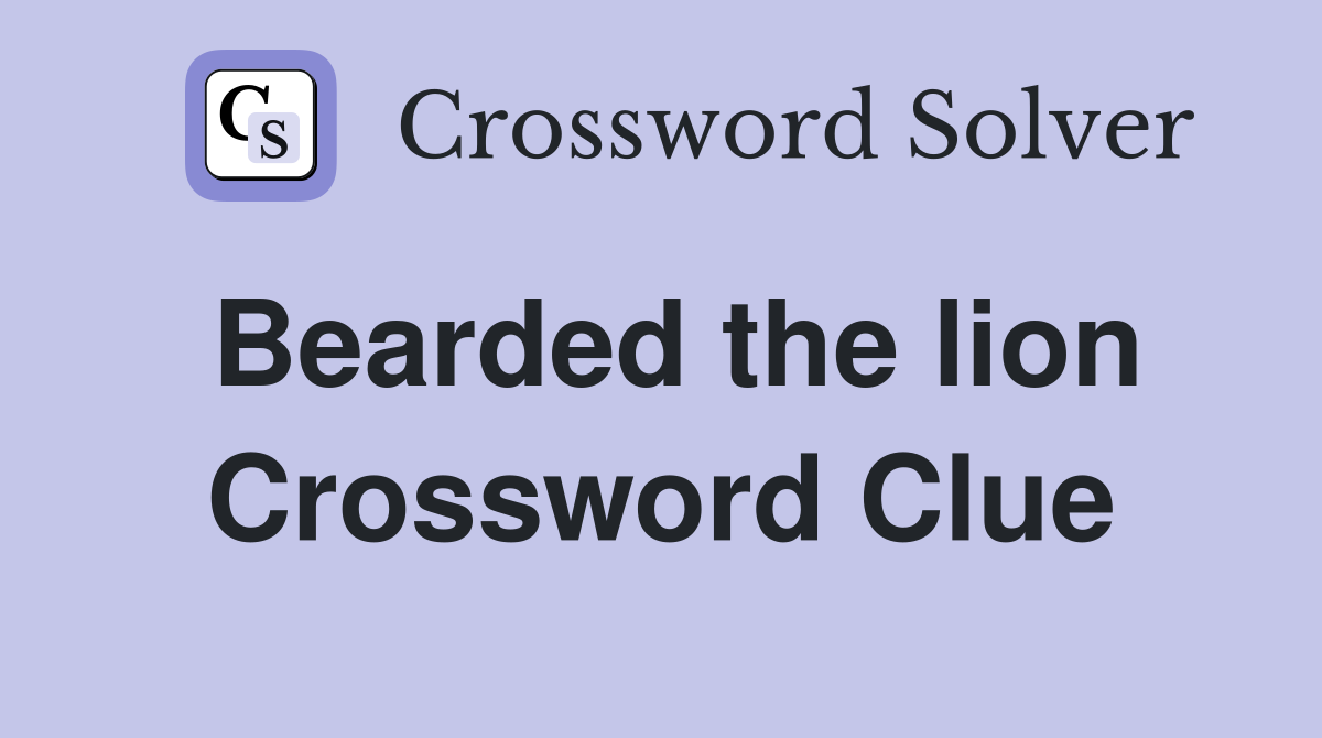 Bearded the lion Crossword Clue