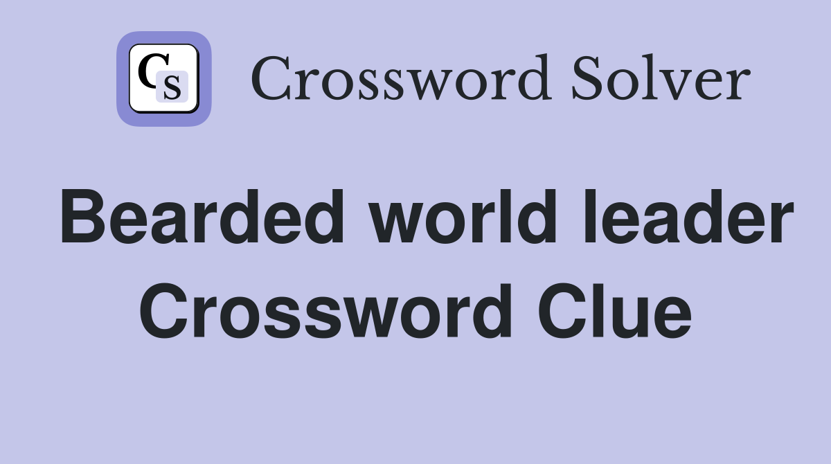 Bearded world leader Crossword Clue