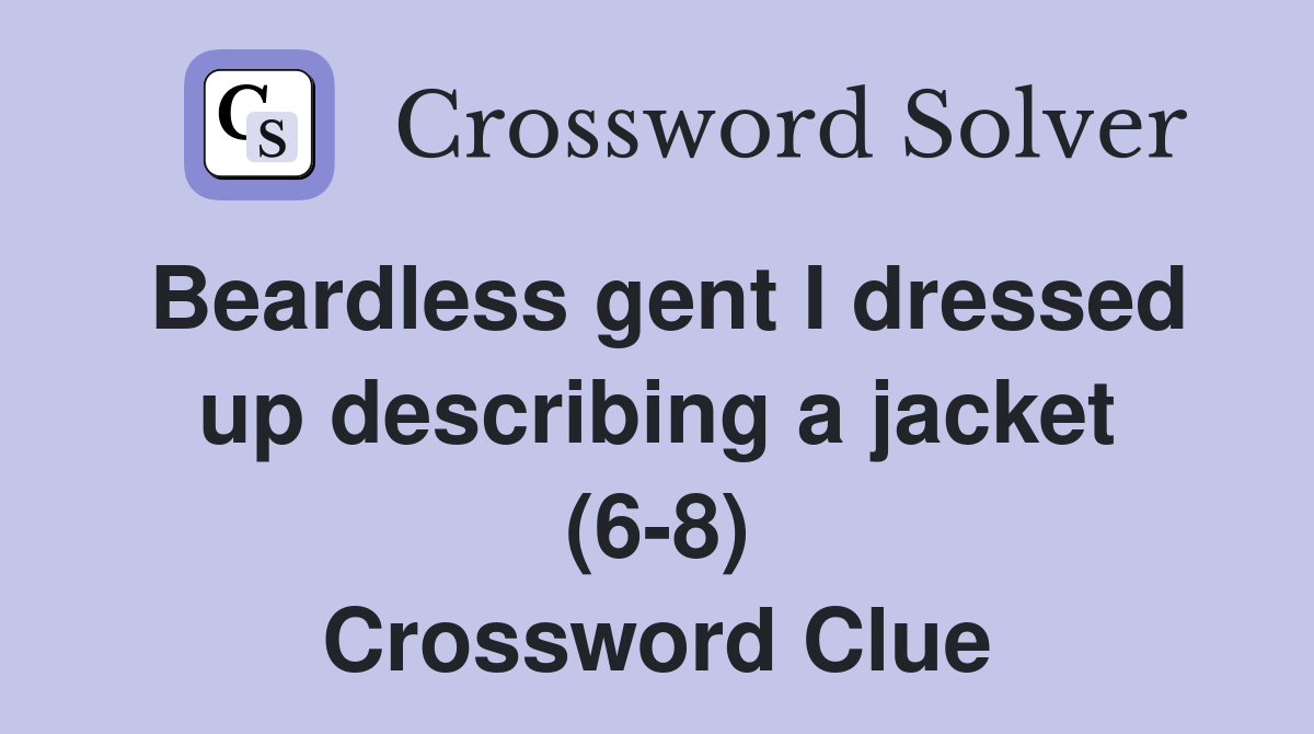 Beardless gent I dressed up describing a jacket (6-8) Crossword Clue