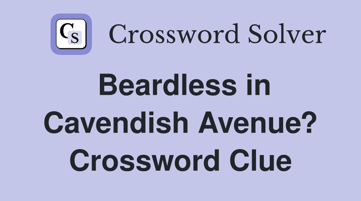 Beardless in Cavendish Avenue? Crossword Clue