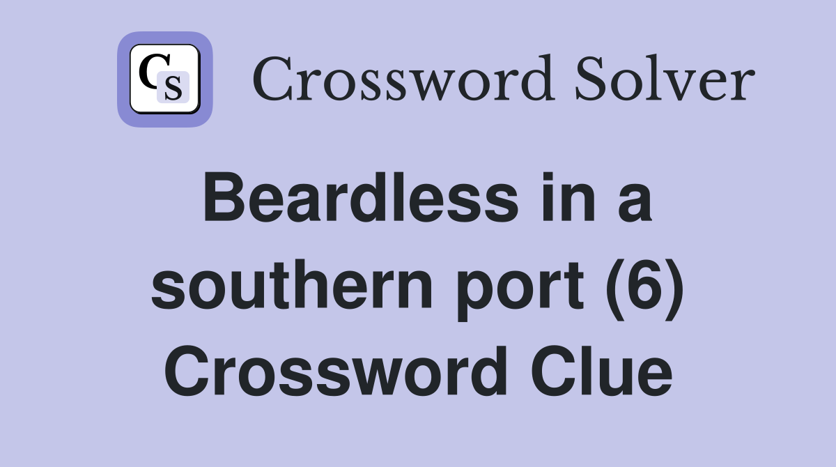 Beardless in a southern port (6) Crossword Clue