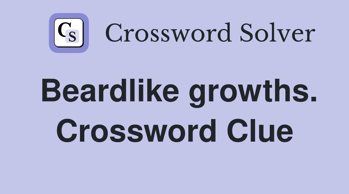 Beardlike growths. Crossword Clue