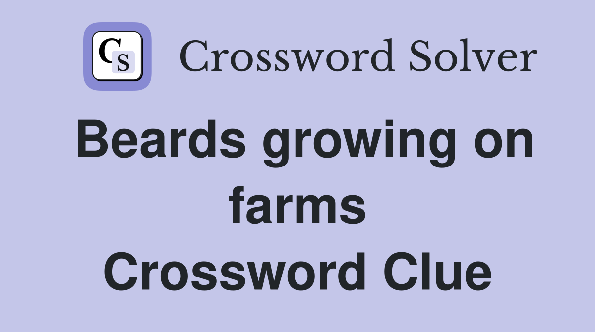 Beards growing on farms Crossword Clue