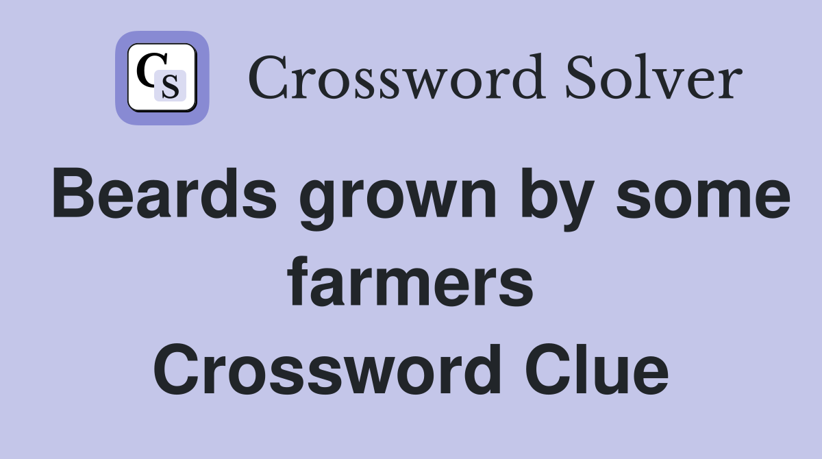 Beards grown by some farmers Crossword Clue