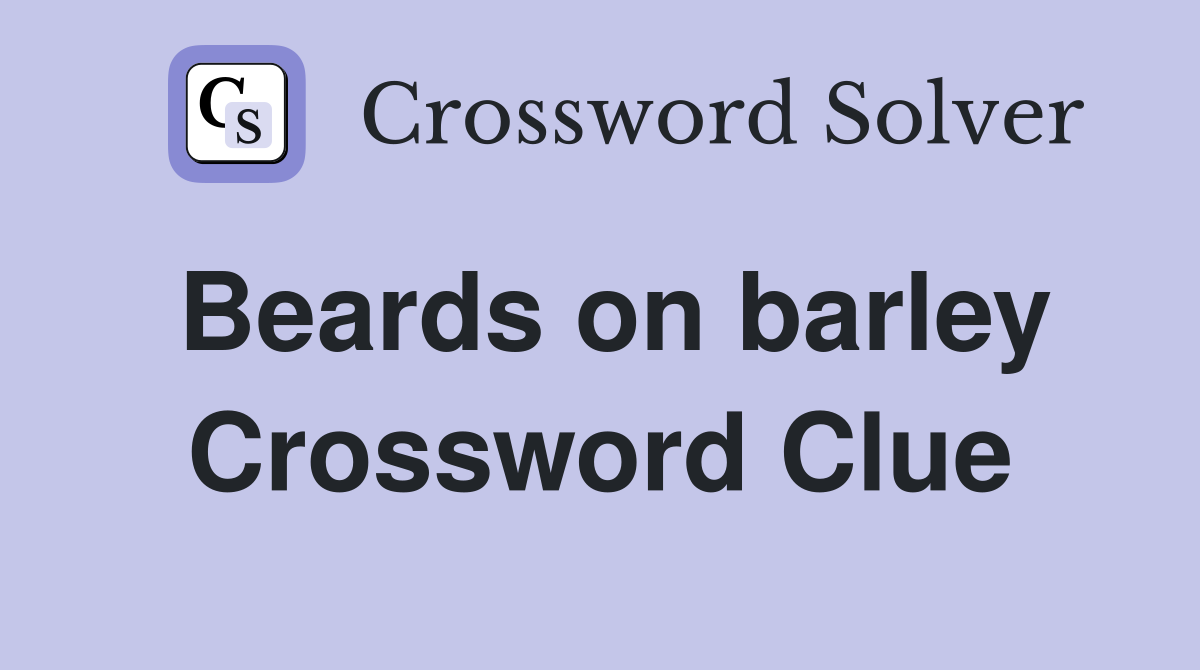 Beards on barley Crossword Clue