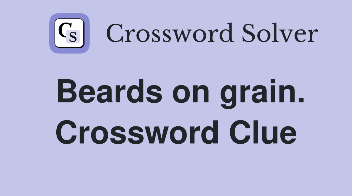 Beards on grain. Crossword Clue