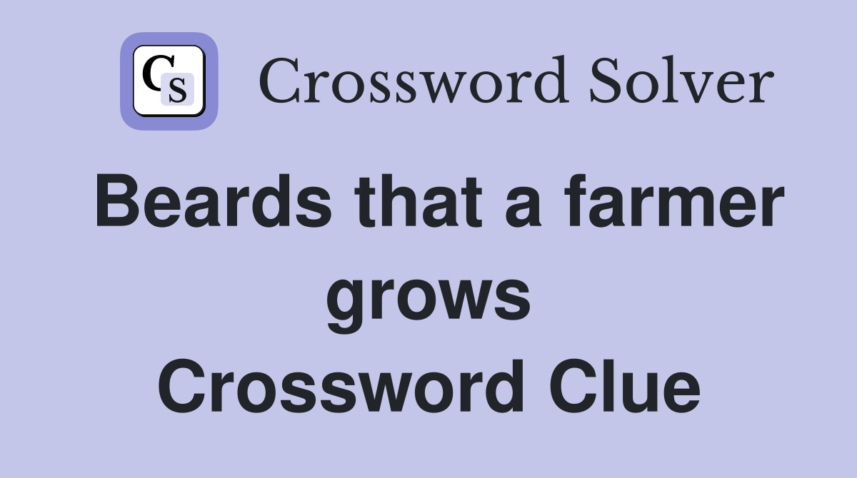 Beards that a farmer grows Crossword Clue