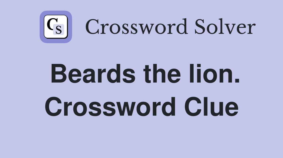 Beards the lion. Crossword Clue