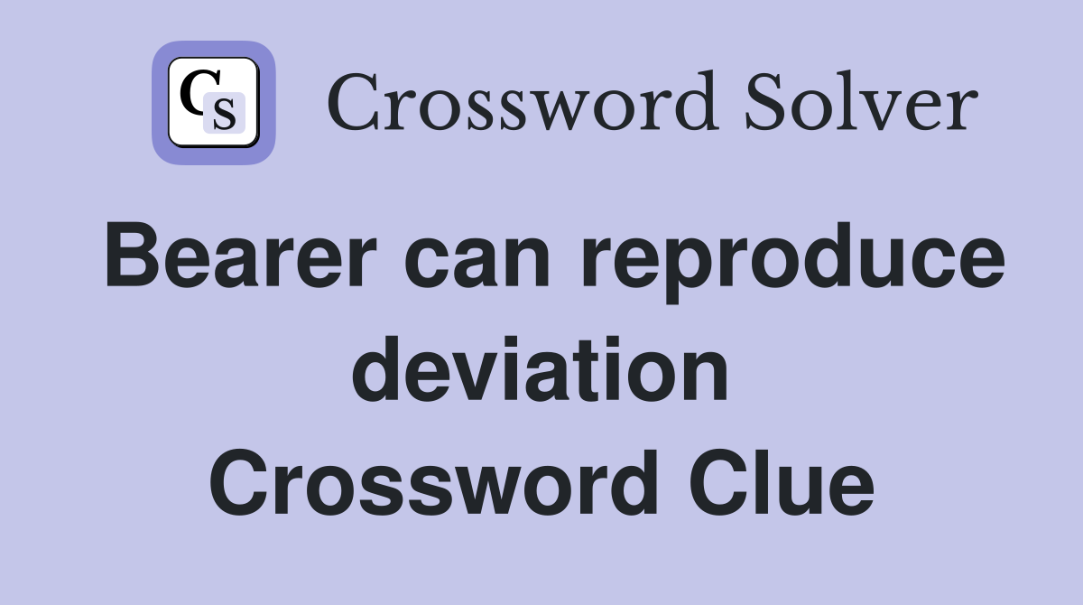 Bearer can reproduce deviation Crossword Clue