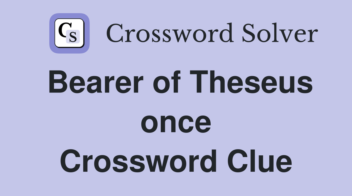 Bearer of Theseus once Crossword Clue