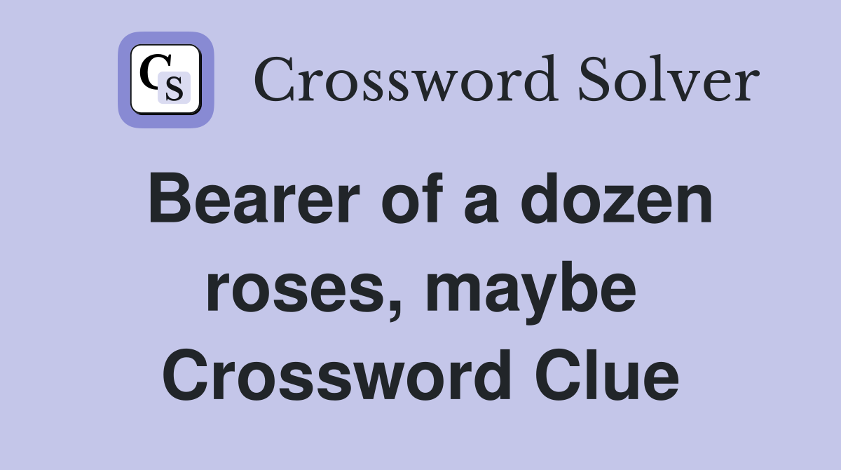 Bearer of a dozen roses, maybe Crossword Clue
