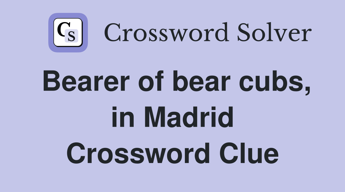 Bearer of bear cubs, in Madrid Crossword Clue