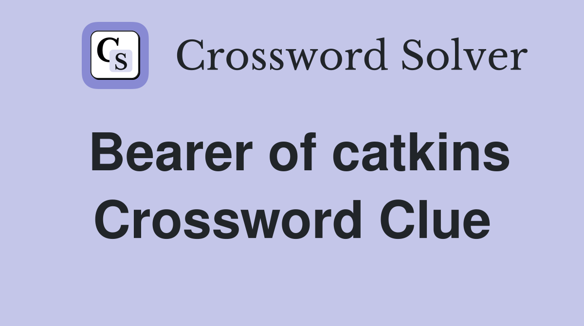 Bearer of catkins Crossword Clue