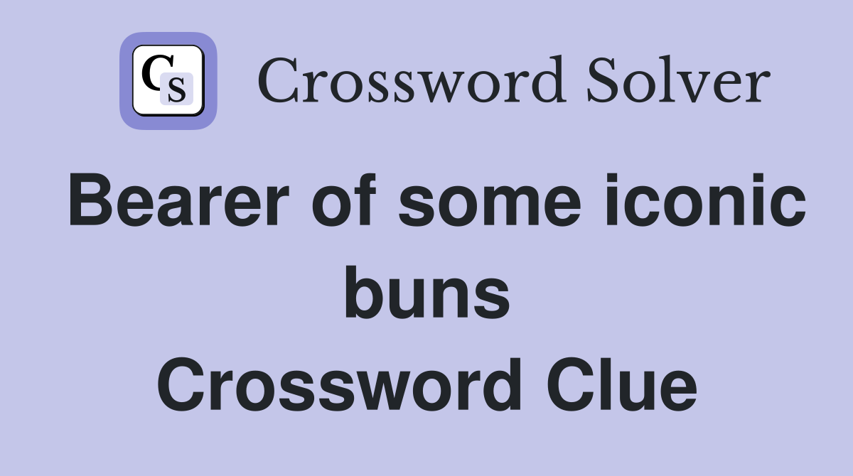 Bearer of some iconic buns Crossword Clue