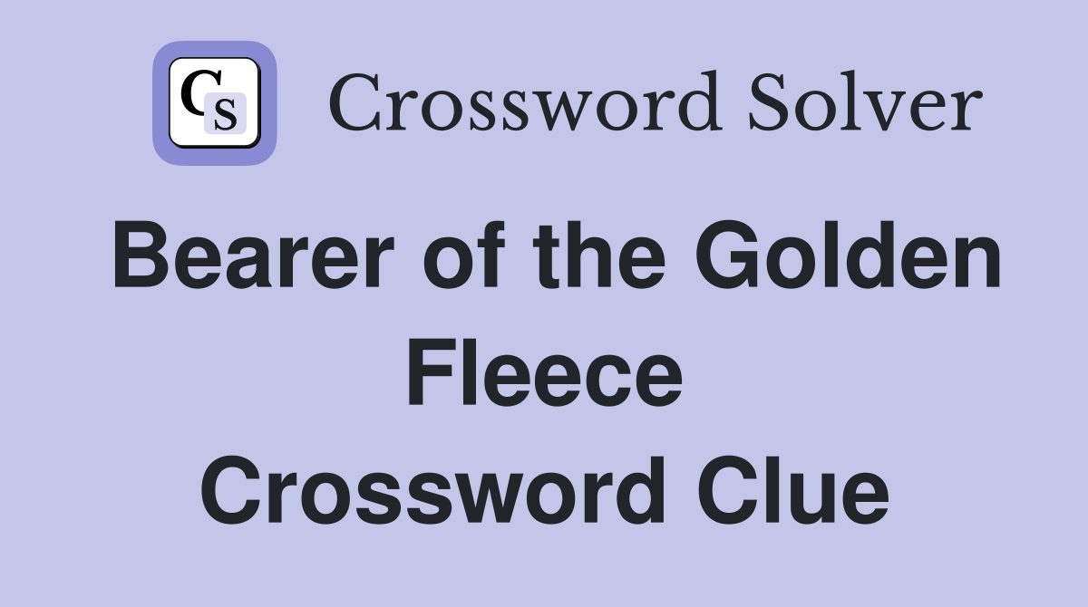 Bearer of the Golden Fleece Crossword Clue