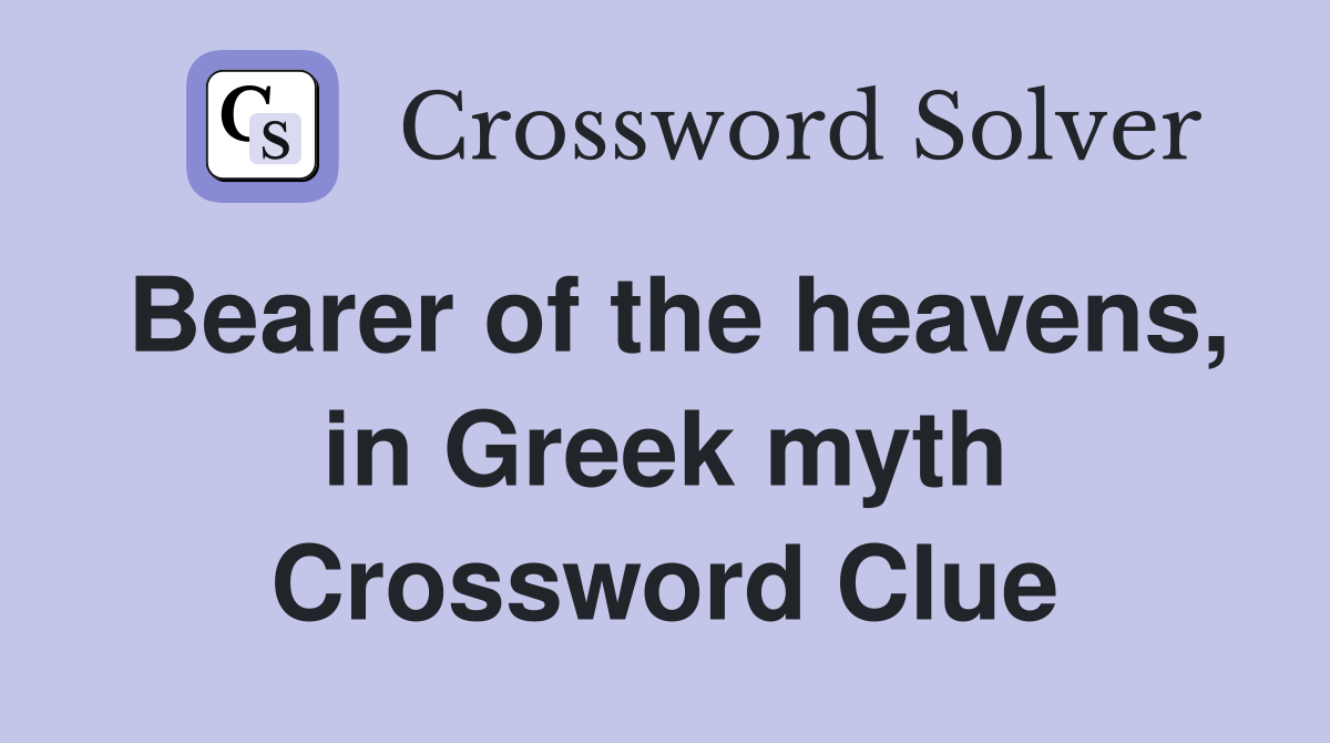 Bearer of the heavens, in Greek myth Crossword Clue