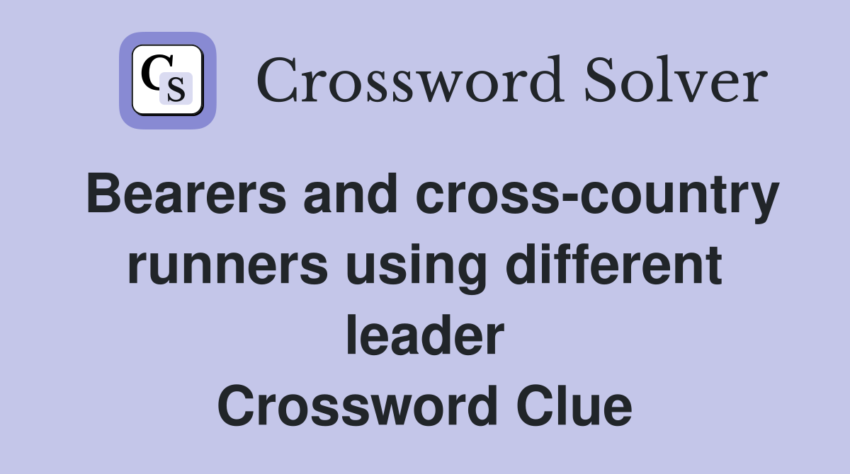 Bearers and cross-country runners using different leader Crossword Clue