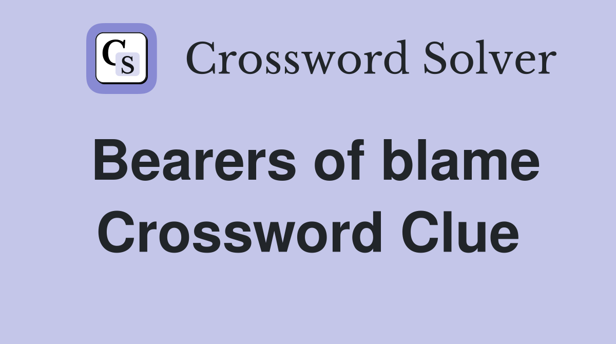 Bearers of blame Crossword Clue