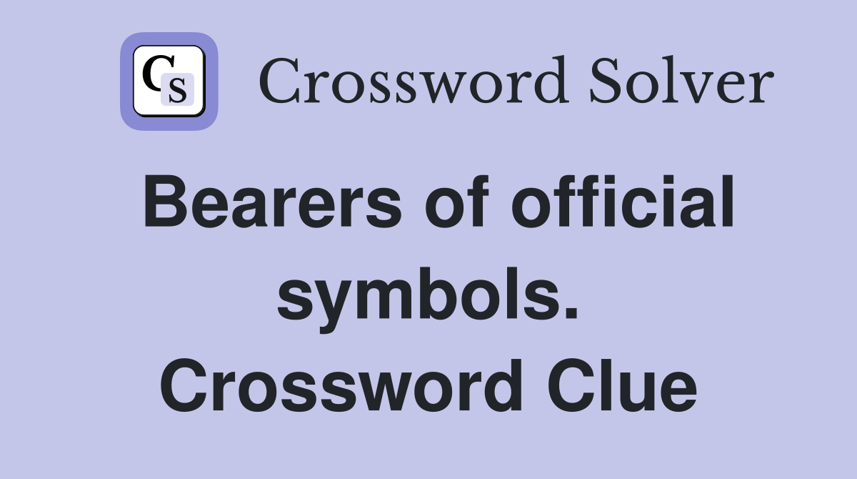Bearers of official symbols. Crossword Clue