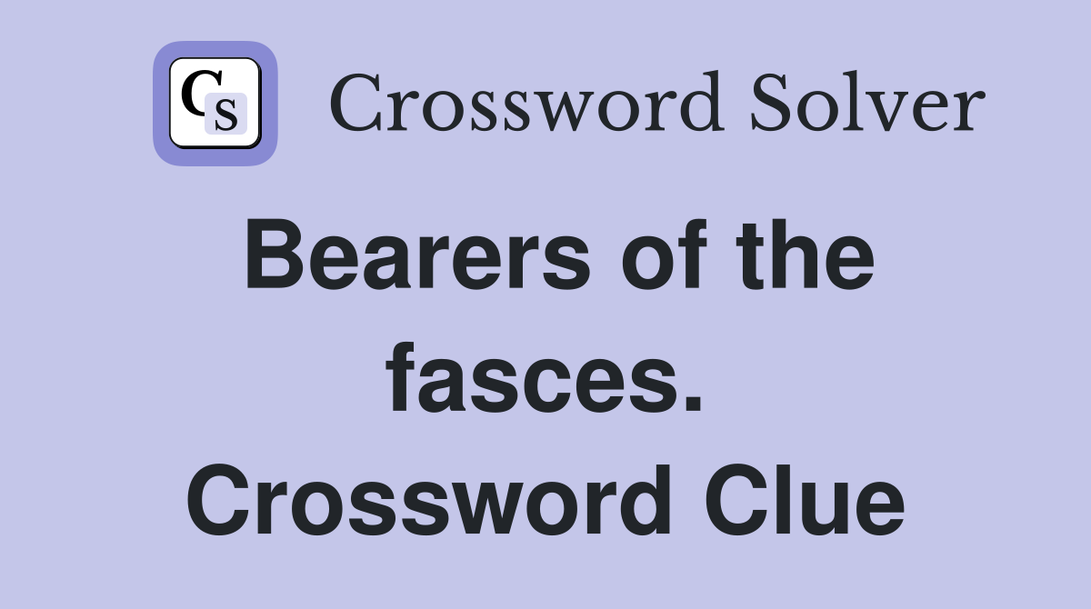 Bearers of the fasces. Crossword Clue