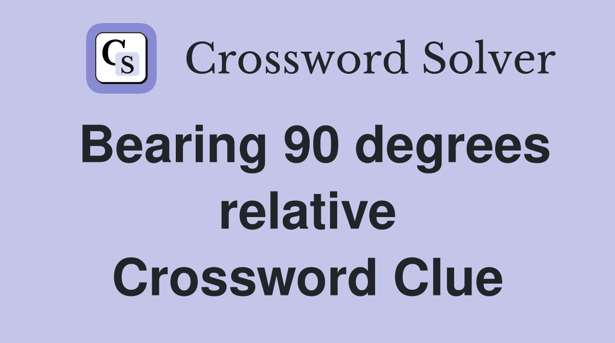 Bearing 90 degrees relative Crossword Clue