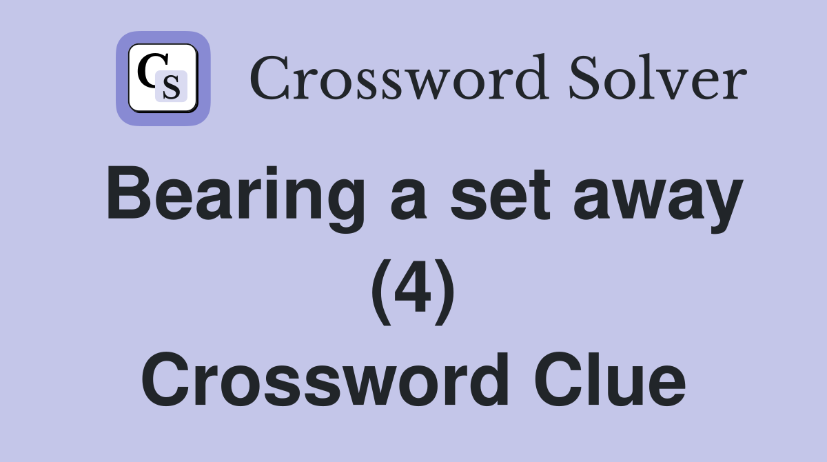 Bearing a set away (4) Crossword Clue