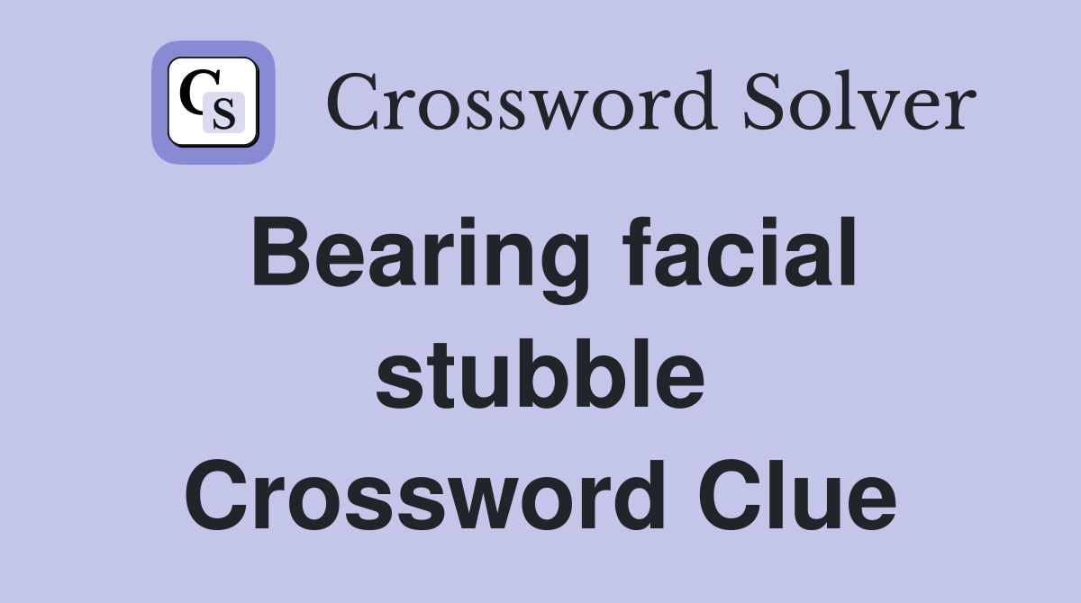 Bearing facial stubble Crossword Clue