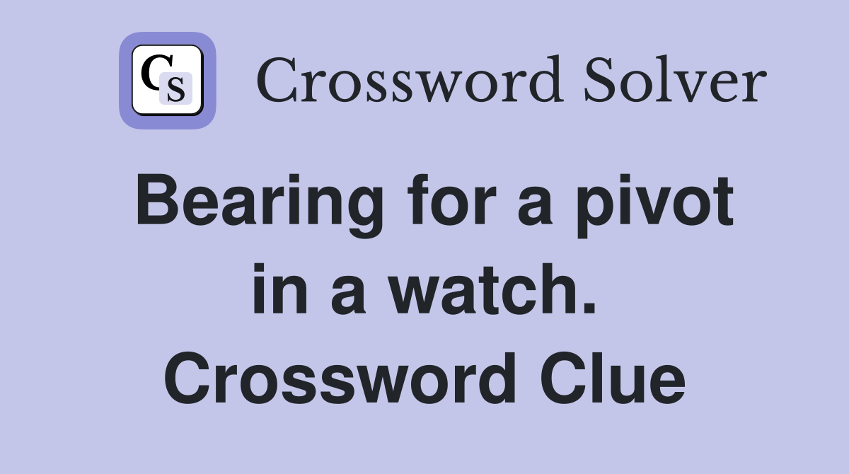 Bearing for a pivot in a watch. Crossword Clue