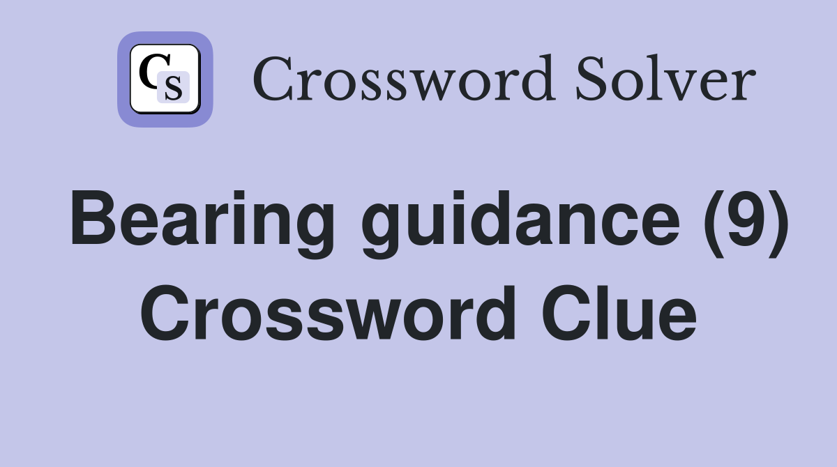 Bearing guidance (9) Crossword Clue