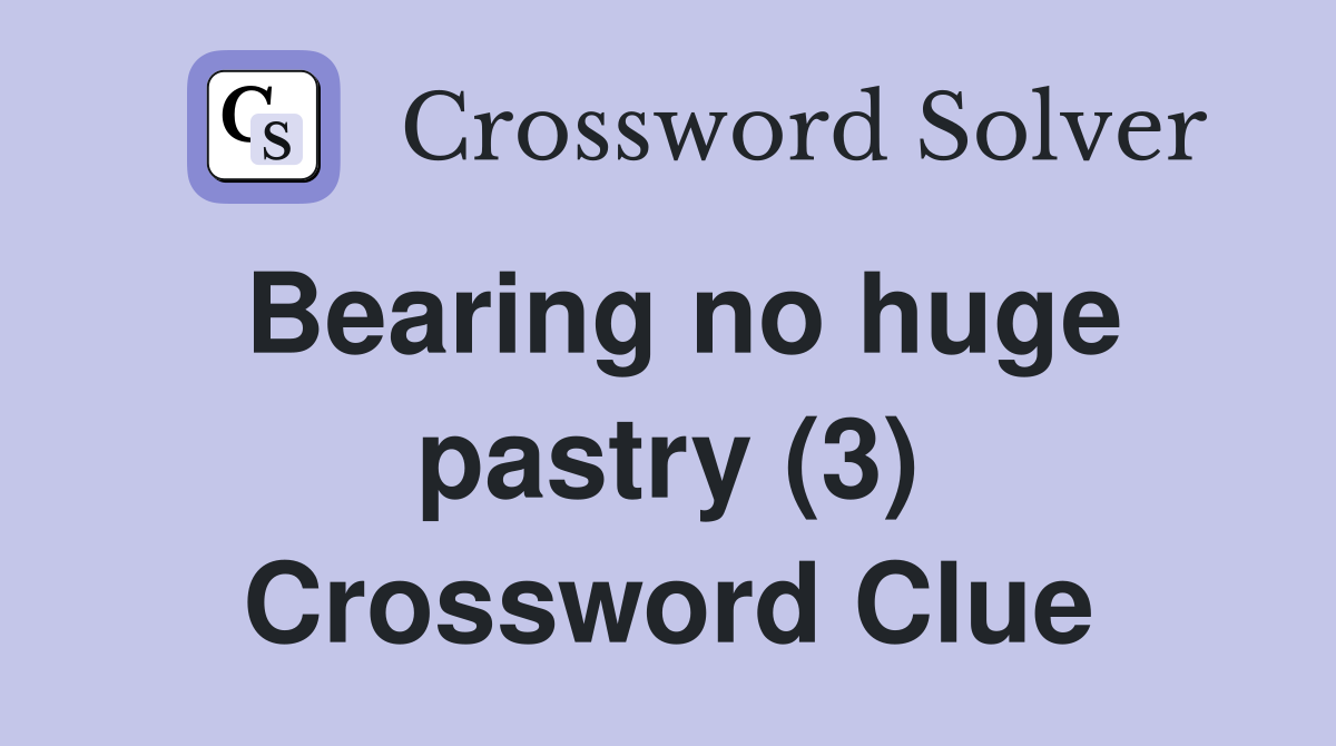 Bearing no huge pastry (3) Crossword Clue