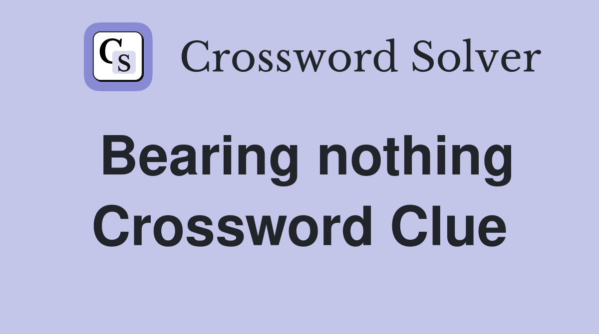 Bearing nothing Crossword Clue