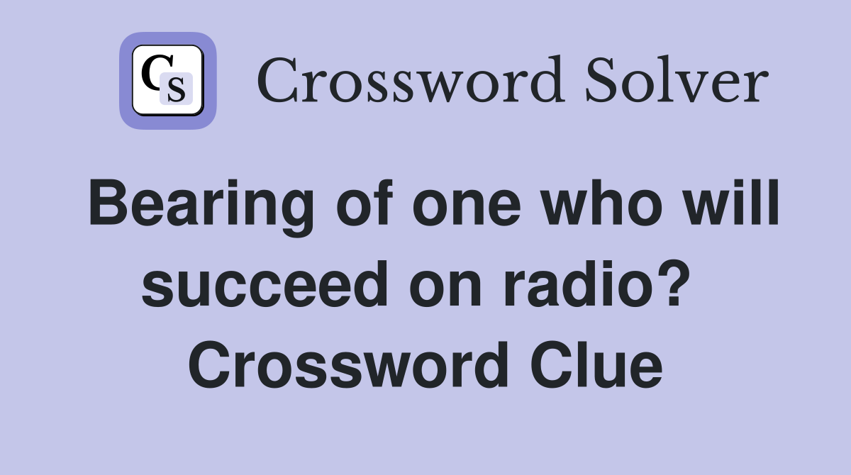 Bearing of one who will succeed on radio?  Crossword Clue