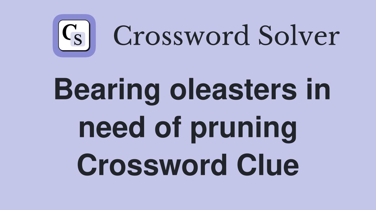 Bearing oleasters in need of pruning Crossword Clue