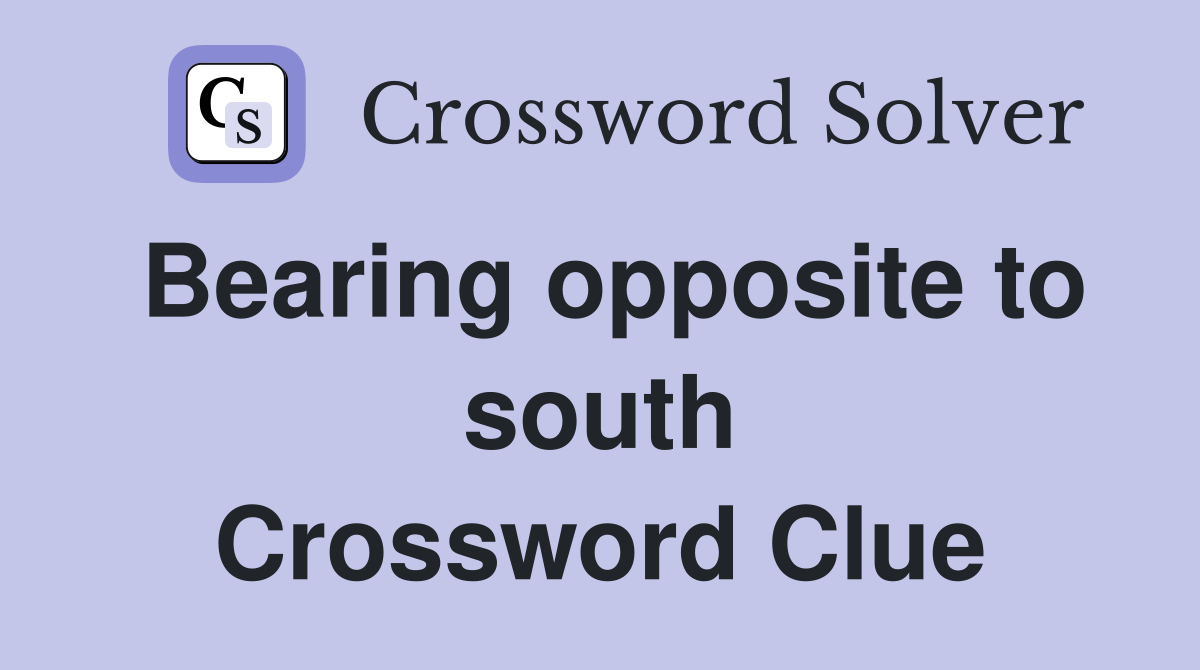 Bearing opposite to south Crossword Clue