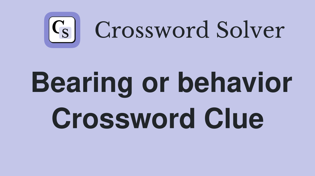 Bearing or behavior Crossword Clue