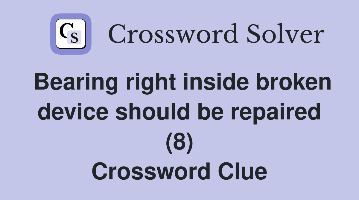 Bearing right inside broken device should be repaired (8) Crossword Clue