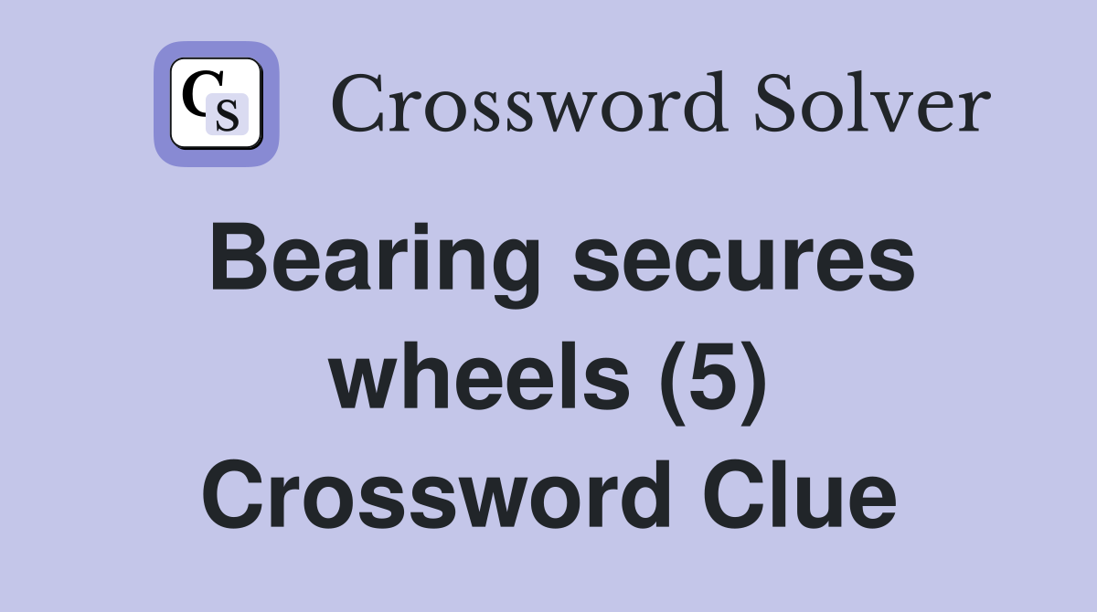 Bearing secures wheels (5) Crossword Clue