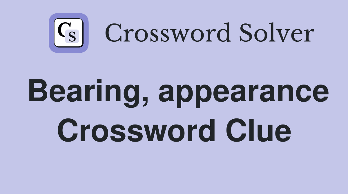 Bearing, appearance Crossword Clue