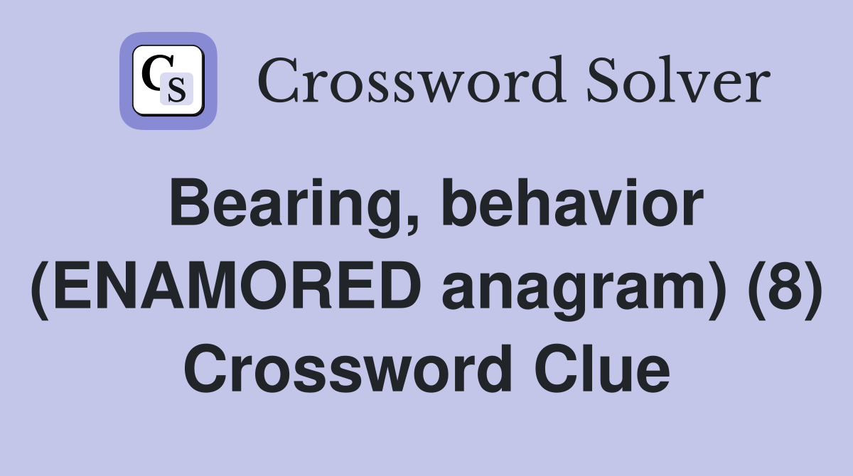 Bearing, behavior (ENAMORED anagram) (8) Crossword Clue