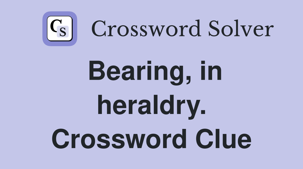Bearing, in heraldry. Crossword Clue