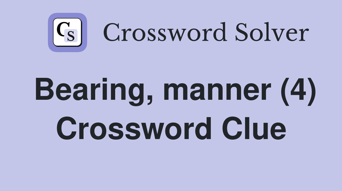 Bearing, manner (4) Crossword Clue