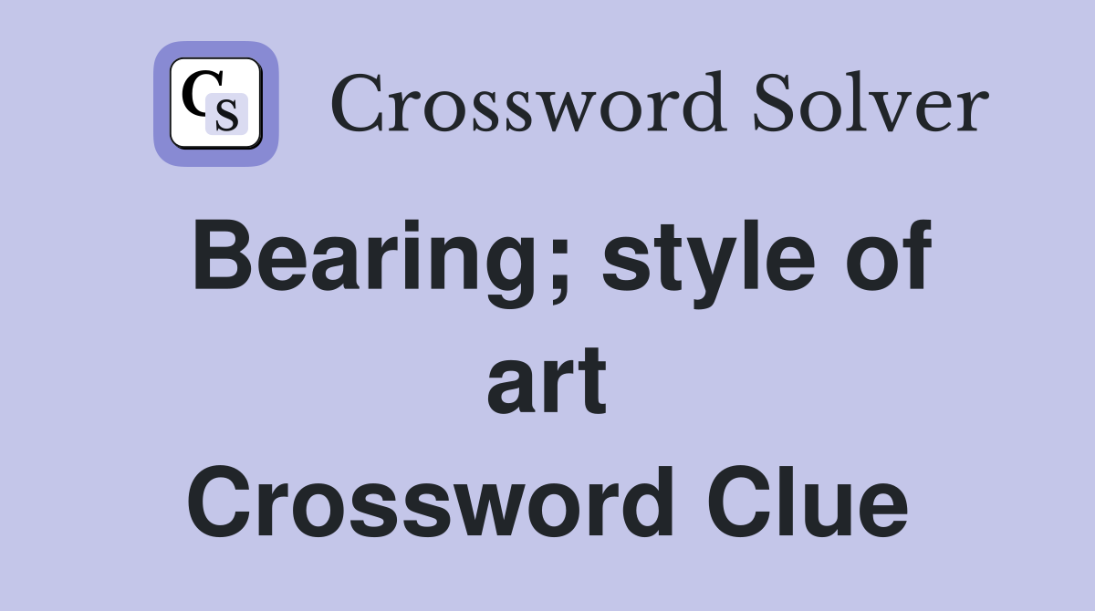 Bearing; style of art Crossword Clue