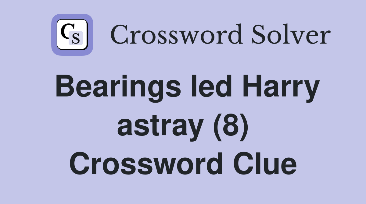 Bearings led Harry astray (8) Crossword Clue