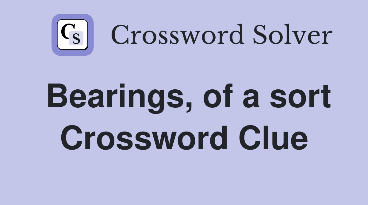Bearings, of a sort Crossword Clue