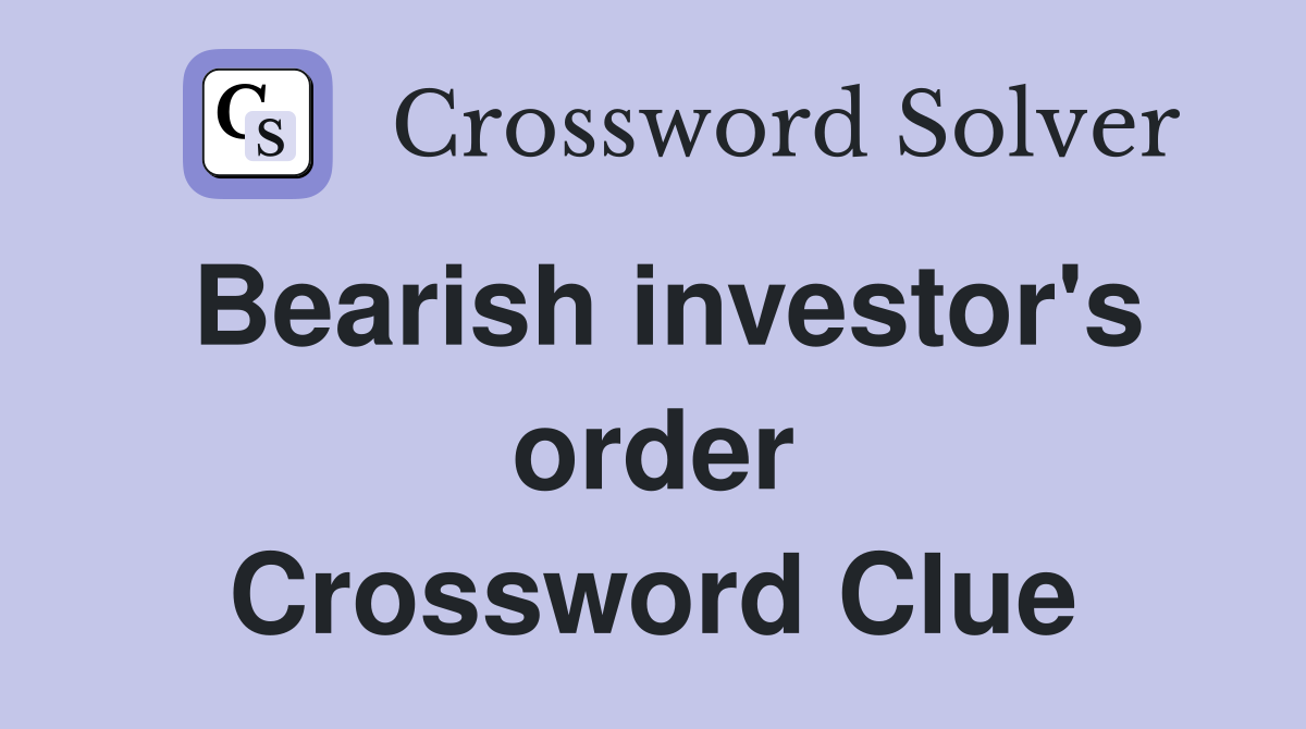 Bearish investor's order Crossword Clue
